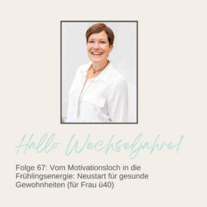 Vom Motivationsloch in die Frühlingsenergie: Neustart für gesunde Gewohnheiten (für Frau ü40) | Folge 67