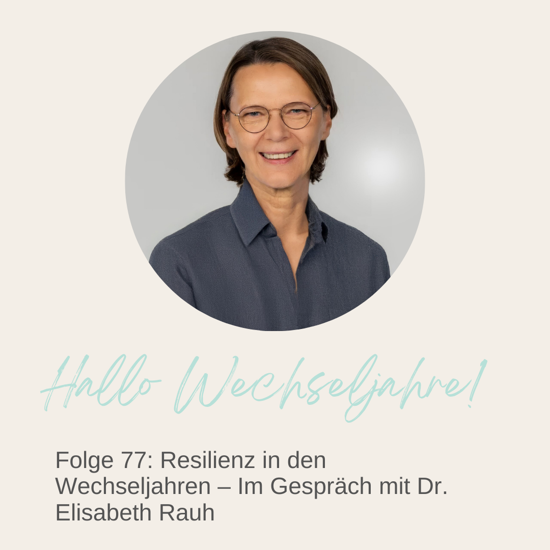 Mehr über den Artikel erfahren Resilienz in den Wechseljahren – Im Gespräch mit Dr. Elisabeth Rauh | Folge 77