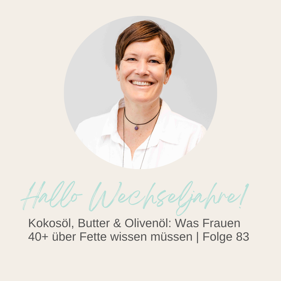 Mehr über den Artikel erfahren Kokosöl, Butter & Olivenöl: Was Frauen 40+ über Fette wissen müssen | Folge 83