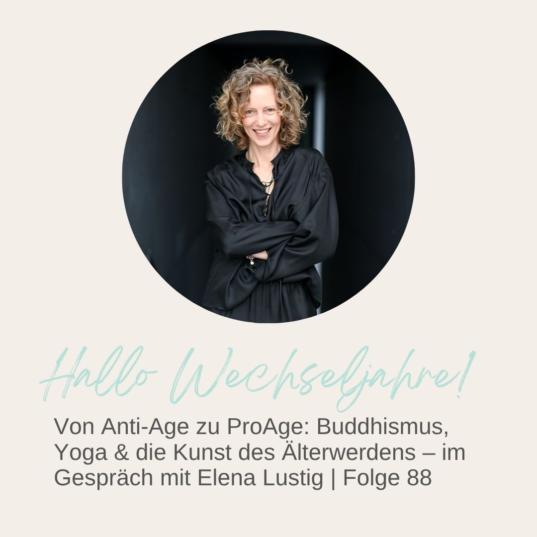 Mehr über den Artikel erfahren Von Anti-Age zu ProAge: Buddhismus, Yoga & die Kunst des Älterwerdens – im Gespräch mit Elena Lustig | Folge 88