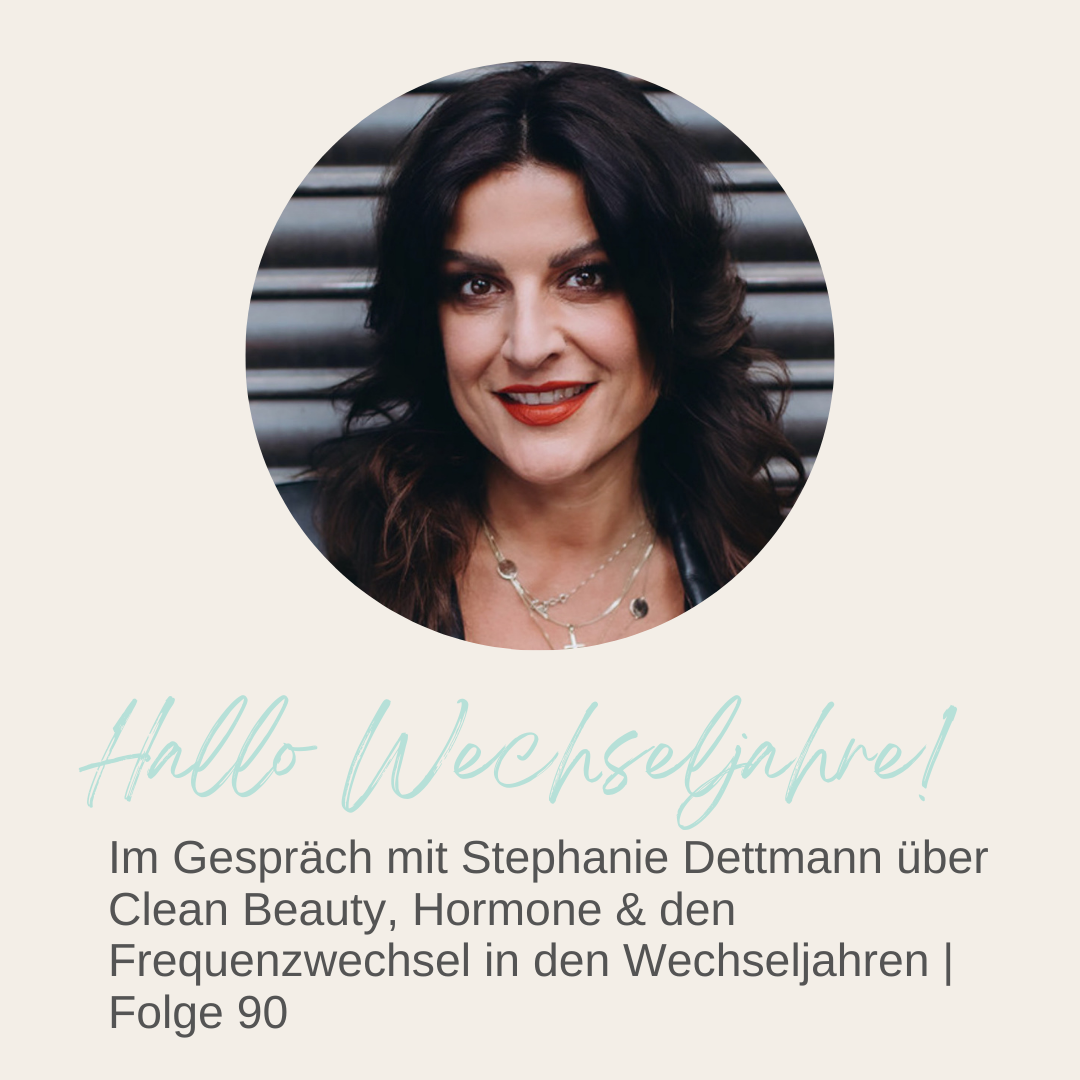 Mehr über den Artikel erfahren Im Gespräch mit Stephanie Dettmann über Clean Beauty, Hormone & den Frequenzwechsel in den Wechseljahren | Folge 90