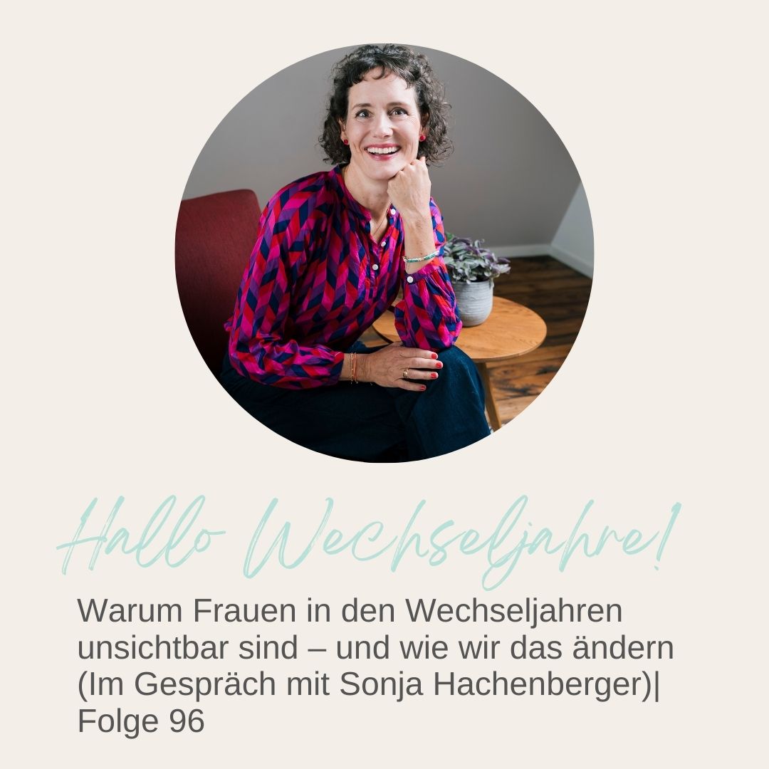 Mehr über den Artikel erfahren Warum Frauen in den Wechseljahren unsichtbar sind – und wie wir das ändern (Im Gespräch mit Sonja Hachenberger)| Folge 96