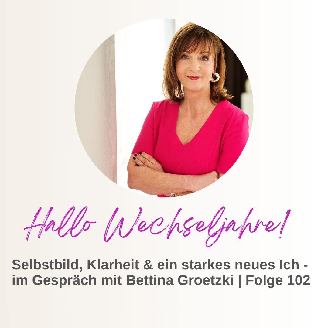 Mehr über den Artikel erfahren Wechseljahre als Neustart: Wie du Klarheit über dein Leben gewinnst – mit Bettina Groetzki | Folge 102